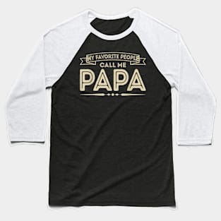 My Favorite People Call Me Papa Grandpa Fathers Day Baseball T-Shirt